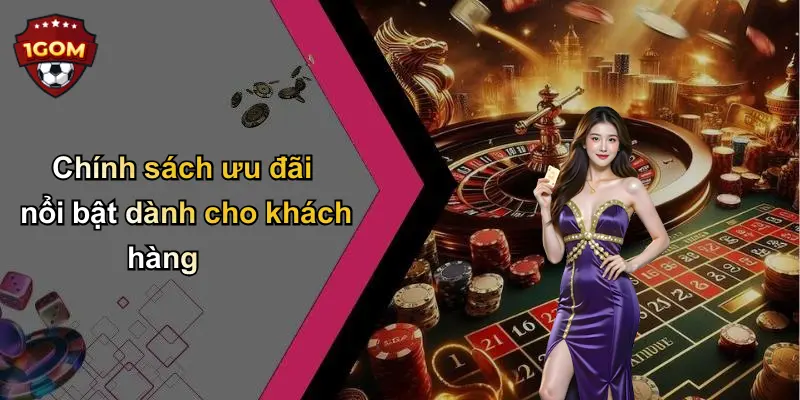 Chính sách ưu đãi nổi bật dành cho khách hàng