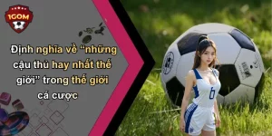 Định nghĩa về “những cậu thủ hay nhất thế giới” trong thế giới cá cược