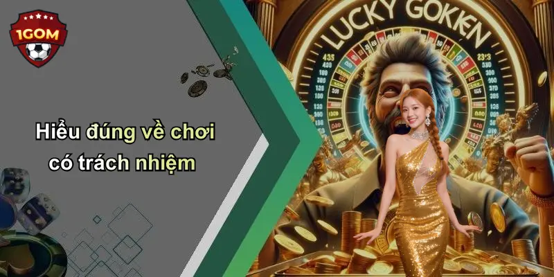 Hiểu đúng về chơi có trách nhiệm