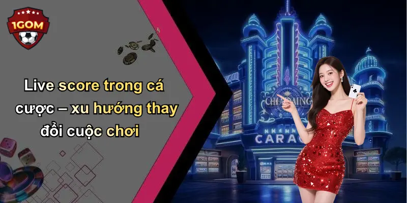 Live score trong cá cược – xu hướng thay đổi cuộc chơi