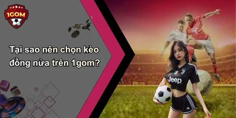 Tại sao nên chọn kèo đồng nửa trên 1gom?