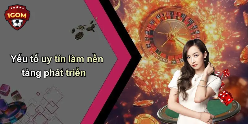 Yếu tố uy tín làm nền tảng phát triển