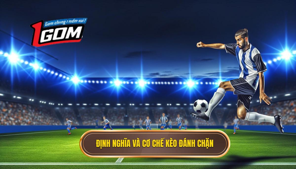 1. Định Nghĩa và Cơ Chế Hoạt Động của Kèo Đánh Chặn