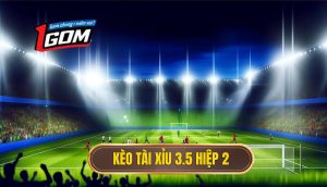 Kèo tài xỉu 3.5 hiệp 2