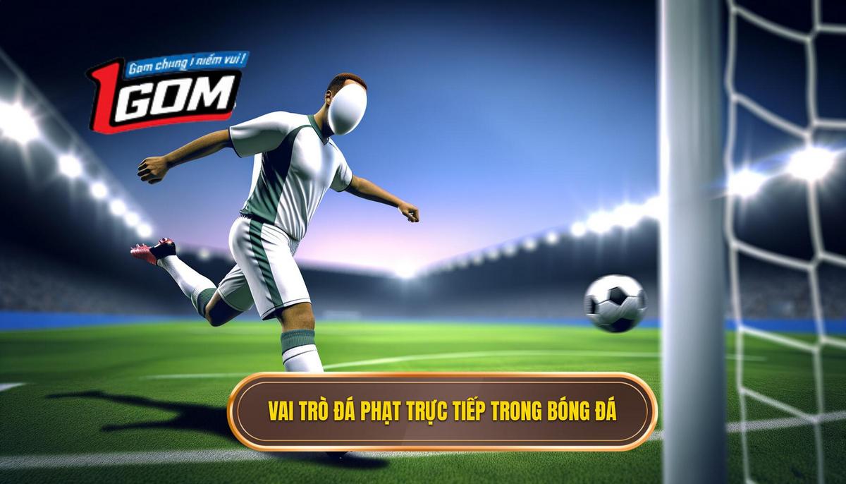 Vai trò của đá phạt trực tiếp trong bóng đá