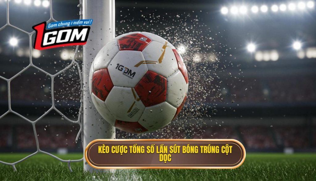 Kèo cược tổng số lần sút bóng trúng cột dọc