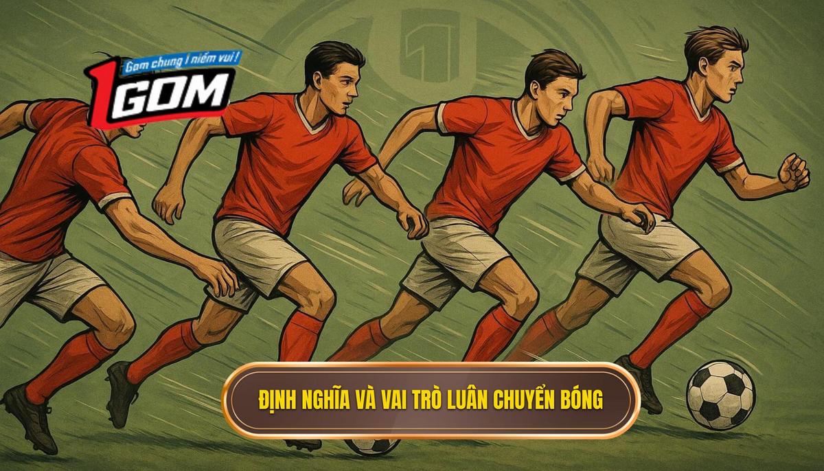 Phần 1_ Định nghĩa và vai trò cốt lõi của Chiến thuật luân chuyển bóng nhanh