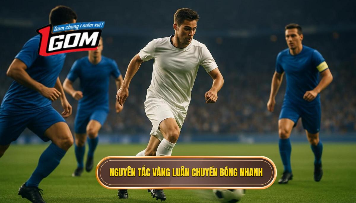 Phần 2_ Các nguyên tắc vàng để thực hiện Chiến thuật luân chuyển bóng nhanh hiệu quả