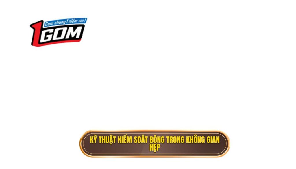 Kỹ thuật kiểm soát bóng trong không gian hẹp