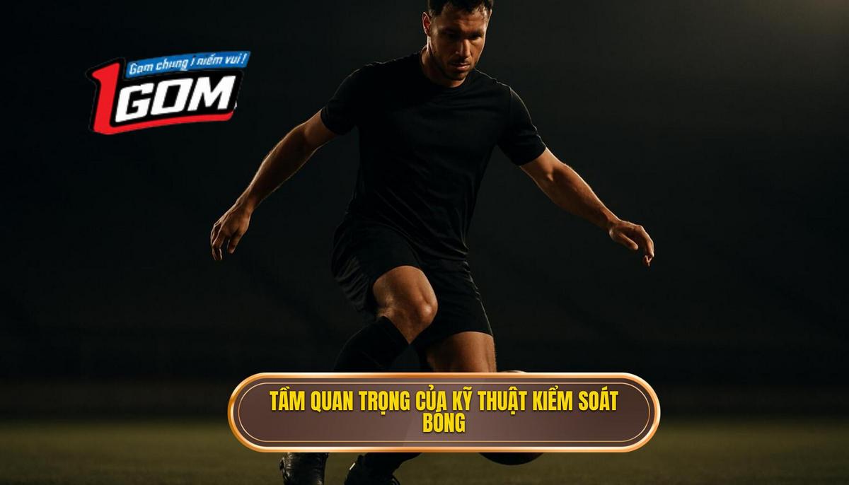 Tầm Quan Trọng Của Kỹ Thuật Kiểm Soát Bóng Trong Khu Vực Bị Vây Hãm