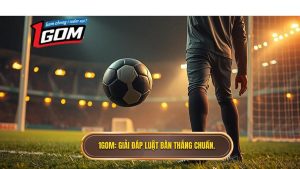 1GOM_ Giải đáp luật bàn thắng chuẩn.