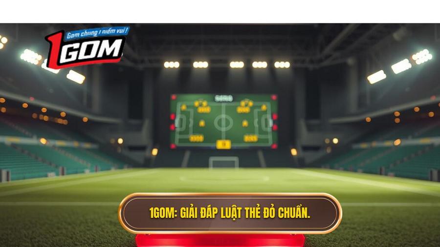 1GOM_ Giải đáp luật thẻ đỏ chuẩn.