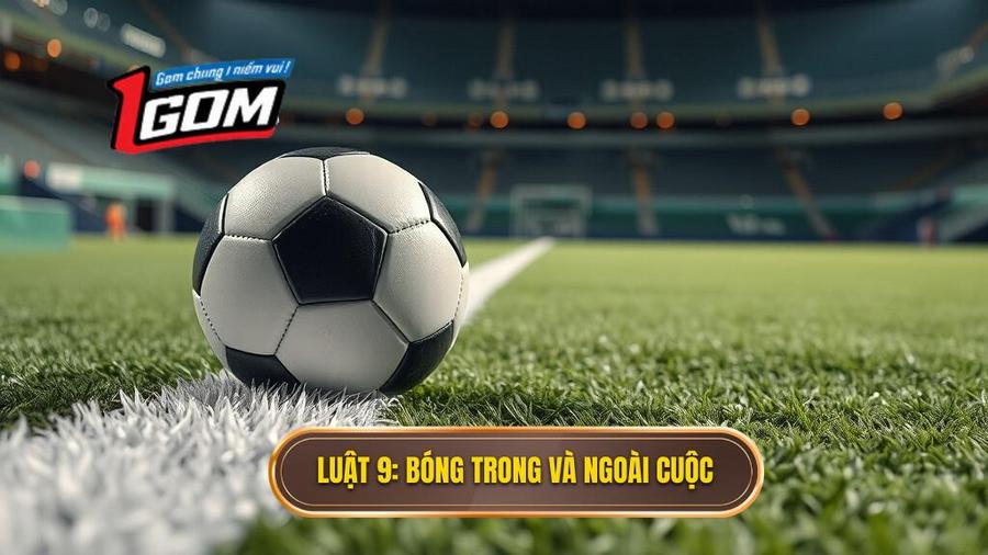 2. Luật 9_ Bóng trong và ngoài cuộc