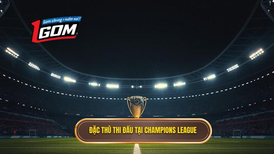 Hiểu Rõ Đặc Thù Của Đấu Trường Champions League