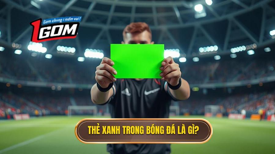 1. Thẻ xanh trong bóng đá là gì_
