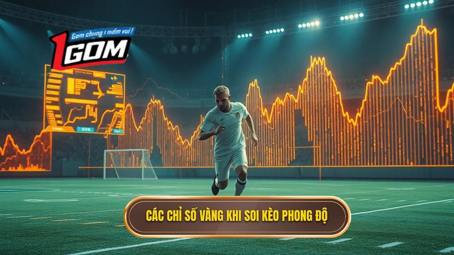 Các chỉ số vàng khi soi kèo theo phong độ