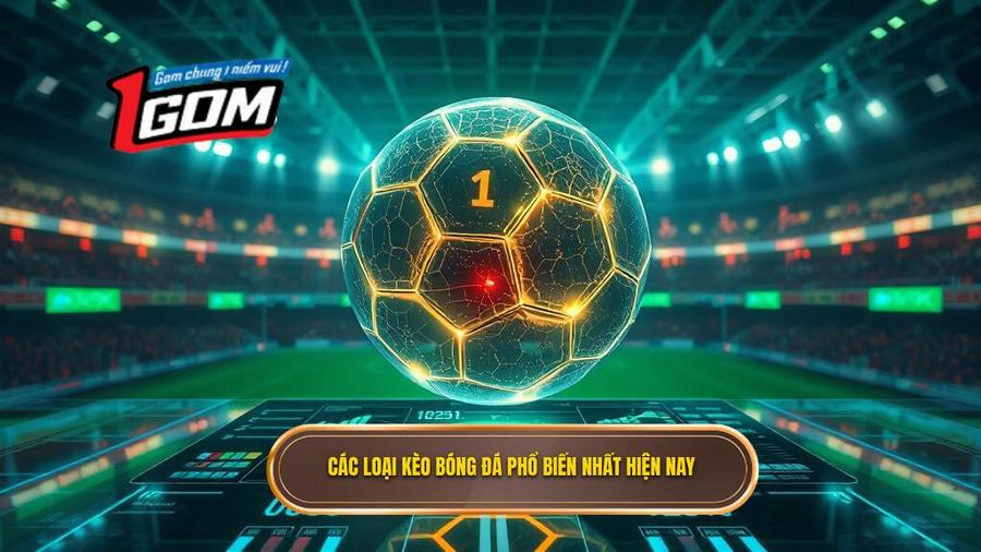 Các loại kèo bóng đá phổ biến nhất hiện nay