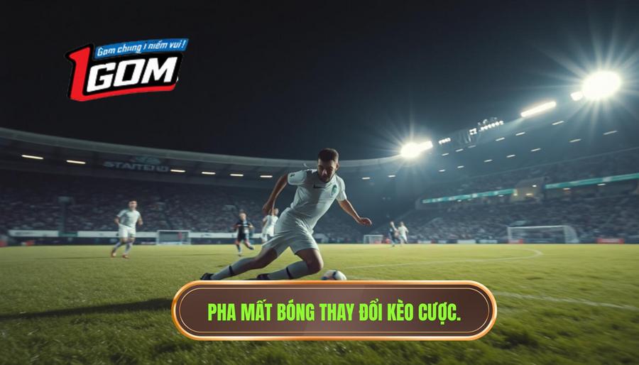 Bản chất của một pha mất bóng làm thay đổi cục diện kèo