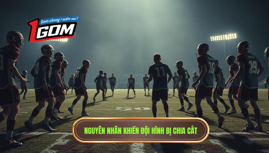 Nguyên nhân dẫn đến tình trạng đội hình bị chia cắt