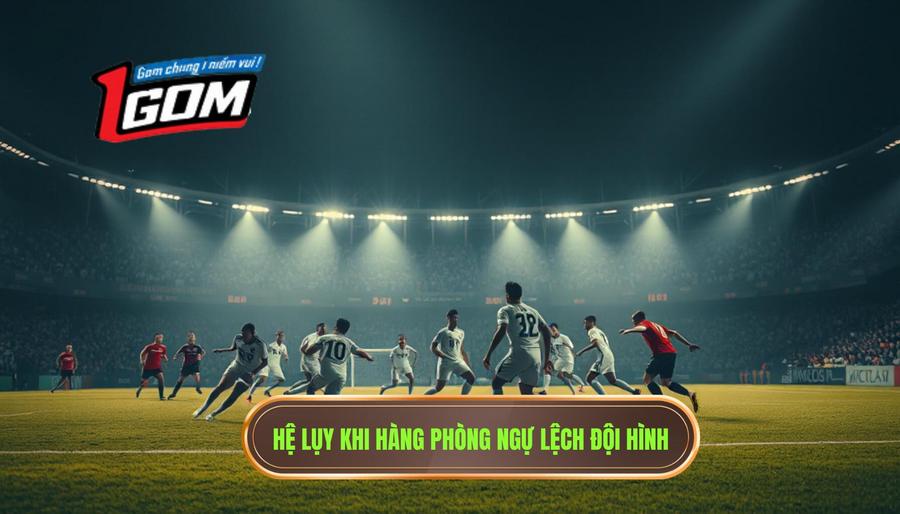 Hệ lụy nguy hiểm khi hàng phòng ngự bị kéo lệch đội hình