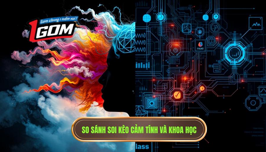 Bảng so sánh: Sự khác biệt giữa soi kèo cảm tính và đọc trận khoa học