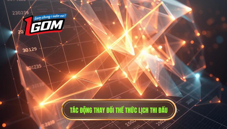 Phân tích đa chiều: Tác động của việc thay đổi thể thức đến lịch thi đấu