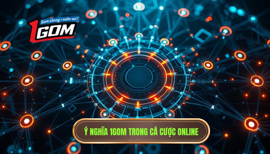 1. Ý nghĩa của 1GOM trong hệ sinh thái cá cược trực tuyến 1. Ý nghĩa của 1GOM trong hệ sinh thái cá cược trực tuyến